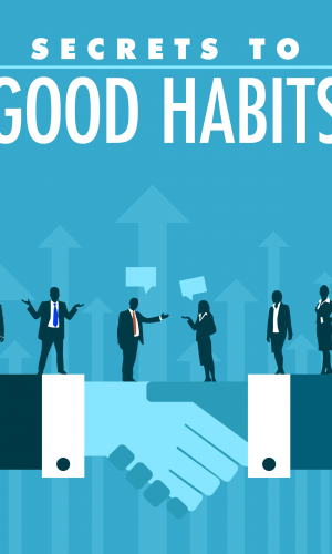 Secrets to Good Habits