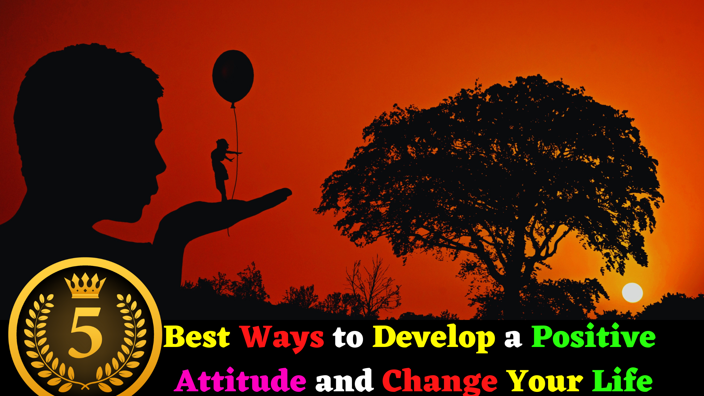 5 Best Ways to Develop a Positive Attitude and Change Your Life